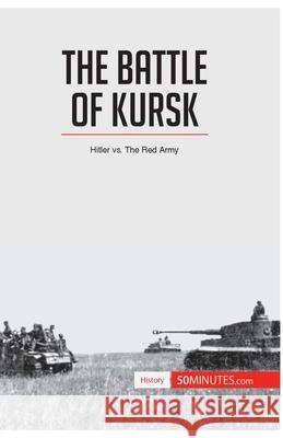 The Battle of Kursk: Hitler vs. The Red Army 50minutes 9782806274038