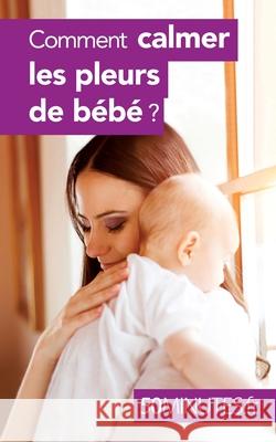 Comment calmer les pleurs de bébé ? 50 Minutes, Dominique Van Der Kaa 9782806276179 50 Minutes