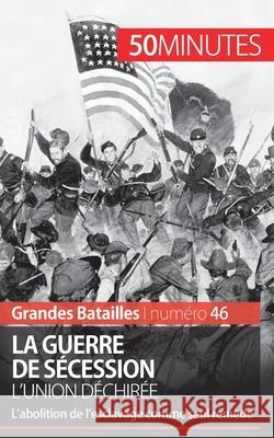 La guerre de Sécession: L'abolition de l'esclavage comme seul remède 50minutes, Romain Parmentier 9782806277213 50minutes.Fr