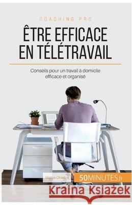 Être efficace en télétravail: Conseils pour un travail à domicile efficace et organisé 50minutes, Maïlys Charlier 9782806277237 50minutes.Fr