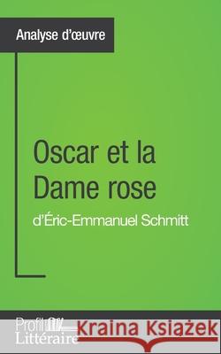 Oscar et la Dame rose d'Éric-Emmanuel Schmitt (Analyse approfondie): Approfondissez votre lecture des romans classiques et modernes avec Profil-Litter Lambert, Jérémy 9782806277268
