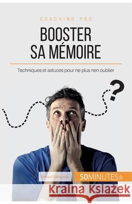 Booster sa mémoire: Techniques et astuces pour ne plus rien oublier Géraud Tassignon, 50minutes 9782806277510 50minutes.Fr