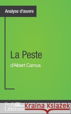 La Peste d'Albert Camus (Analyse approfondie): Approfondissez votre lecture des romans classiques et modernes avec Profil-Litteraire.fr Eléonore Sibourg 9782806278746