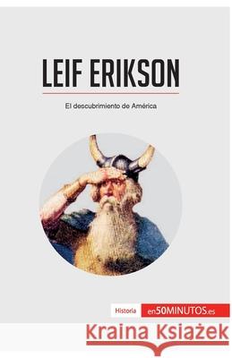 Leif Erikson: El descubrimiento de América 50minutos 9782806281524 50minutos.Es
