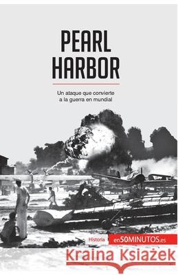 Pearl Harbor: Un ataque que convierte a la guerra en mundial Victoria Domingos Valentim, Mathieu Roger 9782806281609 50minutos.Es