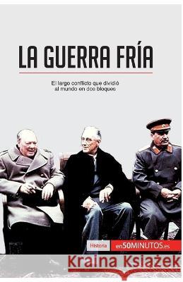 La Guerra Fría: El largo conflicto que dividió al mundo en dos bloques de Weirt, Xavier 9782806282125 50minutos.Es