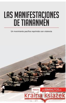 Las manifestaciones de Tiananmén: Un movimiento pacífico reprimido con violencia 50minutos 9782806282453