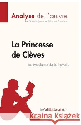 La Princesse de Clèves de Madame de Lafayette (Analyse de l'oeuvre): Analyse complète et résumé détaillé de l'oeuvre Lepetitlitteraire, Vincent Jooris, Erika de Gouveia 9782806283894