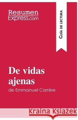 De vidas ajenas de Emmanuel Carrère (Guía de lectura): Resumen y análisis completo Resumenexpress 9782806284600 Resumenexpress.com