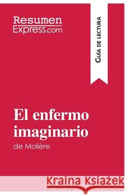 El enfermo imaginario de Molière (Guía de lectura): Resumen y análisis completo Resumenexpress 9782806284792 Resumenexpress.com