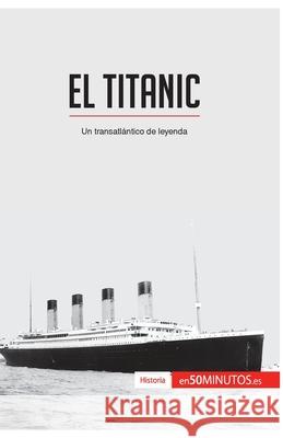 El Titanic: Un transatlántico de leyenda 50minutos 9782806285102 50minutos.Es