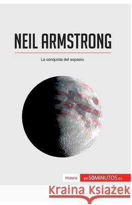 Neil Armstrong: La conquista del espacio 50minutos 9782806285232