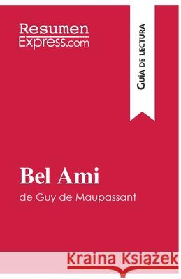 Bel Ami de Guy de Maupassant (Guía de lectura): Resumen y análisis completo Resumenexpress 9782806285348 Resumenexpress.com