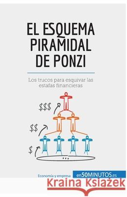 El esquema piramidal de Ponzi: Los trucos para esquivar las estafas financieras 50minutos 9782806285386 50minutos.Es