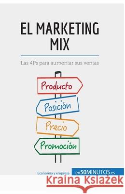 El marketing mix: Las 4Ps para aumentar sus ventas 50minutos 9782806285584 50minutos.Es