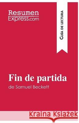 Fin de partida de Samuel Beckett (Guía de lectura): Resumen y análisis completo Resumenexpress 9782806285836 Resumenexpress.com