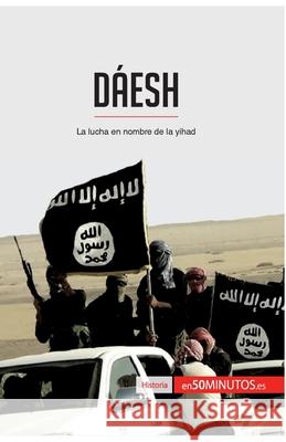 Dáesh: La lucha en nombre de la yihad 50minutos 9782806288325 50minutos.Es