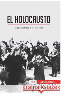 El Holocausto: La solución final a la cuestión judía 50minutos 9782806288707 50minutos.Es