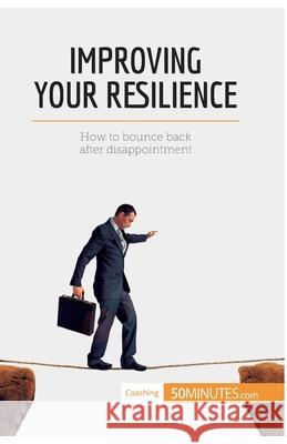 Improving Your Resilience: How to bounce back after disappointment 50minutes 9782806289247