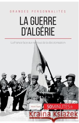 La guerre d'Algérie: La France face aux remous de la décolonisation 50minutes, Marie Fauré 9782806291189 50minutes.Fr