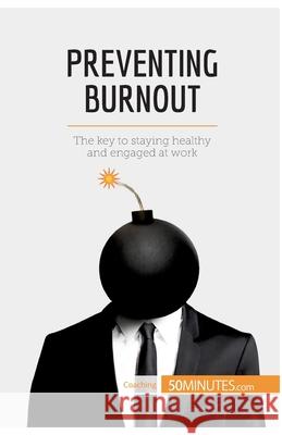 Preventing Burnout: The key to staying healthy and engaged at work 50minutes 9782806291233