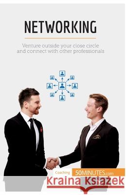Networking: Venture outside your close circle and connect with other professionals 50minutes 9782806291240
