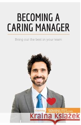 Becoming a Caring Manager: Bring out the best in your team Karima Chibane, 50minutes 9782806291516