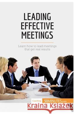 Leading Effective Meetings: Learn how to lead meetings that get real results 50minutes 9782806291738