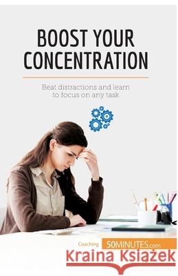 Boost Your Concentration: Beat distractions and learn to focus on any task 50minutes 9782806292575