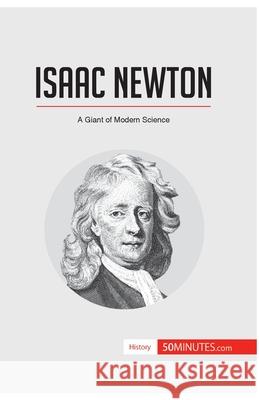 Isaac Newton: A Giant of Modern Science 50minutes 9782806292605 50minutes.com