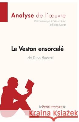 Le Veston ensorcelé de Dino Buzzati (Analyse de l'oeuvre): Analyse complète et résumé détaillé de l'oeuvre Lepetitlitteraire, Dominique Coutant-Defer, Eloïse Murat 9782806292919