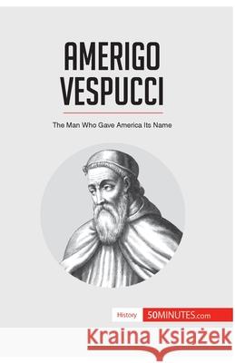 Amerigo Vespucci: The Man Who Gave America Its Name 50minutes 9782806293046