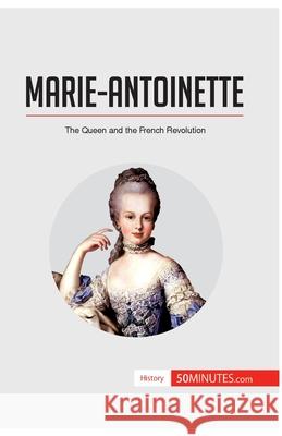 Marie-Antoinette: The Queen and the French Revolution 50minutes 9782806293473