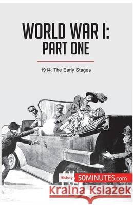 World War I: Part One:1914: The Early Stages 50minutes 9782806293480 50minutes.com