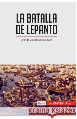 La batalla de Lepanto: El fin de la expansión otomana 50minutos 9782806293510 50minutos.Es
