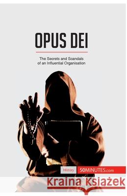 Opus Dei: The Secrets and Scandals of an Influential Organisation 50minutes 9782806293817