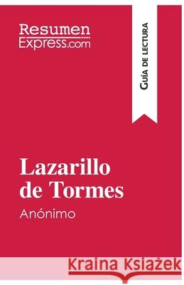 Lazarillo de Tormes, de anónimo (Guía de lectura): Resumen y análisis completo Resumenexpress 9782806295040 Resumenexpress.com