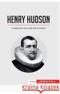 Henry Hudson: La exploración de la costa este de América 50minutos 9782806295248 50minutos.Es