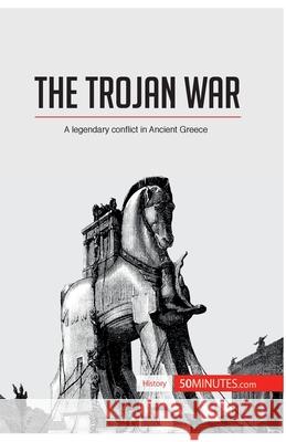 The Trojan War: A legendary conflict in Ancient Greece 50minutes 9782806296474
