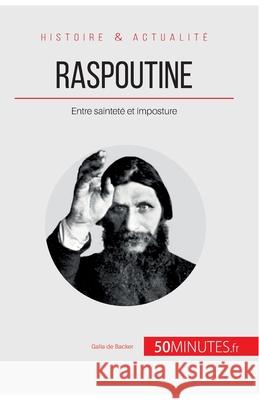 Raspoutine: Entre sainteté et imposture 50minutes, Galia de Backer 9782806297389 50minutes.Fr