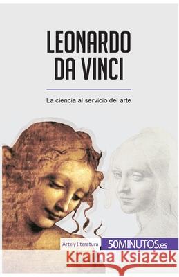 Leonardo da Vinci: La ciencia al servicio del arte 50minutos 9782806297686 50minutos.Es
