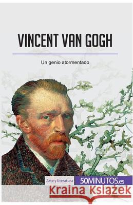 Vincent van Gogh: Un genio atormentado 50minutos 9782806297860 50minutos.Es