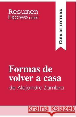 Formas de volver a casa de Alejandro Zambra (Guía de lectura): Resumen y análisis completo Resumenexpress 9782806298515 Resumenexpress.com