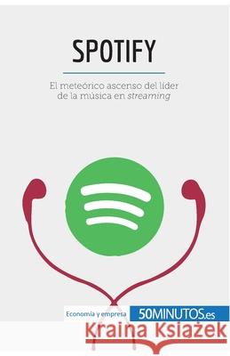 Spotify: El meteórico ascenso del líder de la música en streaming 50minutos 9782806299727