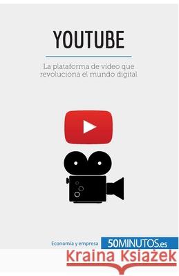 YouTube: La plataforma de vídeo que revoluciona el mundo digital 50minutos 9782806299840 50minutos.Es