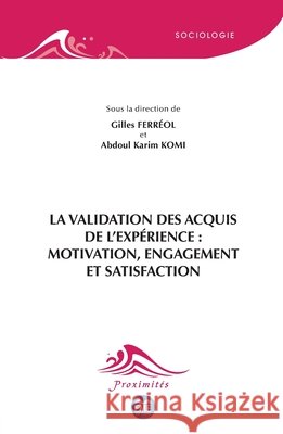 La validation des acquis de l'expérience: motivation, engagement et satisfaction Ferréol, Gilles, Komi, Abdoul Karim 9782806637260 Eme Editions