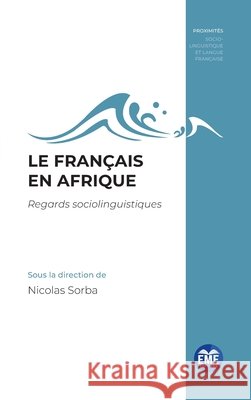 Le français en Afrique: Regards sociolinguistiques Sorba, Nicolas 9782806637420 Eme Editions