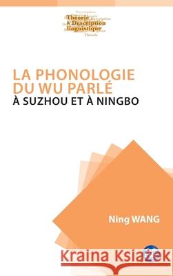 La phonologie du Wu parl? ? Suzhou et ? Ningbo Ning Wang 9782806642141