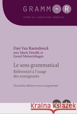 Le Sens Grammatical: Référentiel À l'Usage Des Enseignants - Deuxième Édition Revue Et Augmentée Van Raemdonck, Dan 9782807600089 P.I.E-Peter Lang S.A., Editions Scientifiques