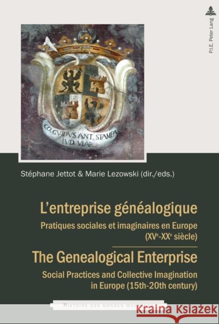 L'Entreprise Généalogique / The Genealogical Enterprise: Pratiques Sociales Et Imaginaires En Europe (Xve-Xixe Siècles) / Social Practices and Collect Jettot, Stéphane 9782807600492 P.I.E-Peter Lang S.A., Editions Scientifiques